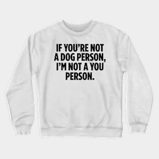 If You�re Not A Dog Person Crewneck Sweatshirt